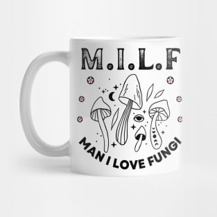 Milf Man I Love Fungi, Mushroom Lover, Cute Mushroom Gift,Unique Mushroom Gift,Mushroom Lover Gift,Mushroom Gift, Fungi Gift T-Shirt Mug